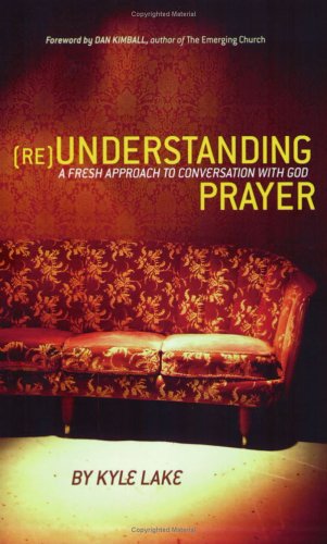 Imagen de archivo de (RE)Understanding Prayer: A Fresh Approach to Conversation With God a la venta por SecondSale