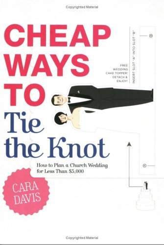 Stock image for Cheap Ways to Tie the Knot: How to Plan a Church Wedding for Less Than $5,000 for sale by Wonder Book