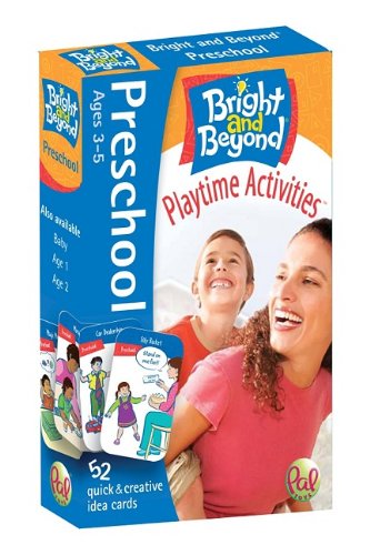 Bright and Beyond - Preschool, Ages 3-5, Playtime Activities: 52 Quick & Creative Idea Cards (9780976364894) by Pal Toys; LLC