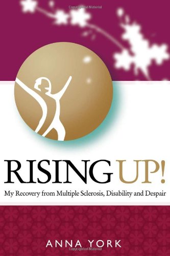 Stock image for Rising Up!: My Recovery from Multiple Sclerosis, Disability and Despair, including Western and Chinese Medicine, Tai Chi, Qigong, diet, prayer, meditation, love and miracles. for sale by ZBK Books