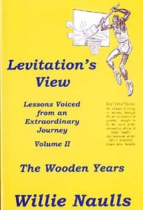 LEVITATION'S VIEW: LESSONS VOICED FROM AN EXTRAORDINARY JOURNEY (Volume II: The Wooden Years)