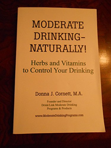 Beispielbild fr Moderate Drinking - Naturally! Herbs and Vitamins to Control Your Drinking zum Verkauf von Wonder Book