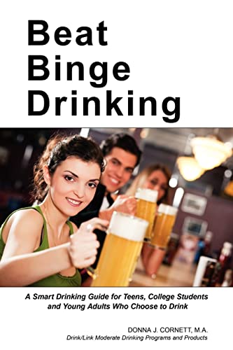 Stock image for Beat Binge Drinking : A Smart Drinking Guide for Teens, College Students and Young Adults Who Choose to Drink for sale by Better World Books
