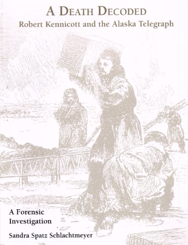 Imagen de archivo de A Death Decoded: Robert Kennicott and the Alaska Telegraph (A Forensic Investigation) a la venta por Goodwill Books