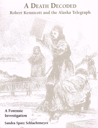 Stock image for A Death Decoded: Robert Kennicott and the Alaska Telegraph (A Forensic Investigation) for sale by ThriftBooks-Dallas