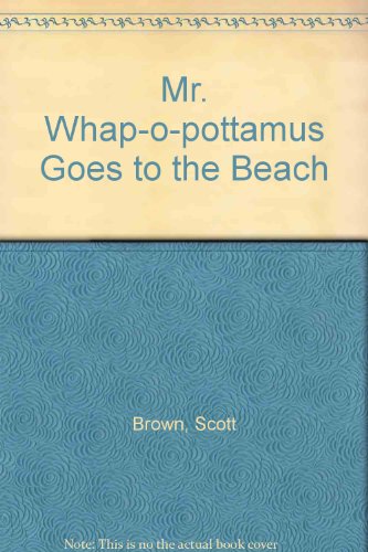 9780976377405: Mr. Whap-O-pottamus Goes to the Beach