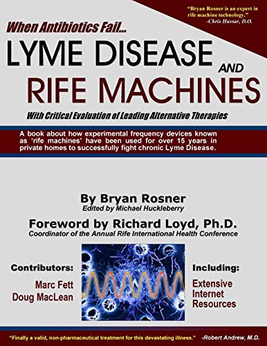 LYME DISEASE AND RIFE MACHINES: With Critical Evaluation Of Leading Alternative Therapies