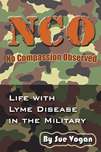 Imagen de archivo de NCO - No Compassion Observed: Life with Lyme Disease in the Military a la venta por Lucky's Textbooks