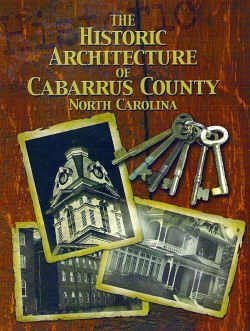 Beispielbild fr The Historic Architecture of Cabarrus County North Carolina zum Verkauf von Row By Row Bookshop