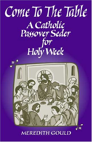 Beispielbild fr Come to the Table: A Catholic Passover Seder for Holy Week zum Verkauf von Dream Books Co.