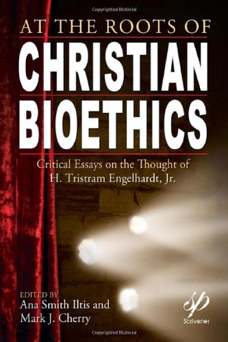 Stock image for At the Roots of Christian Bioethics: Critical Essays on the Thought of H. Tristram Engelhardt, Jr for sale by harvardyard