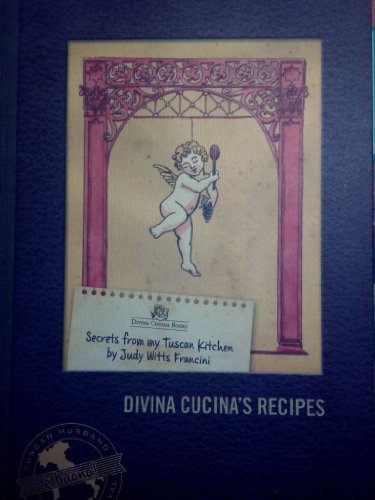 Secrets From My Tuscans Kitchen, Divina Cucina's Recipes