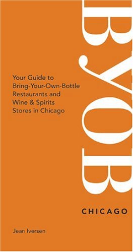 Stock image for BYOB Chicago: Your Guide to Bring-Your-Own-Bottle Restaurants and Wine & Spirits Stores in Chicago (BYOB Guides) for sale by Half Price Books Inc.