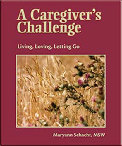 Beispielbild fr A Caregiver's Challenge : Living, Loving, Letting Go zum Verkauf von Better World Books