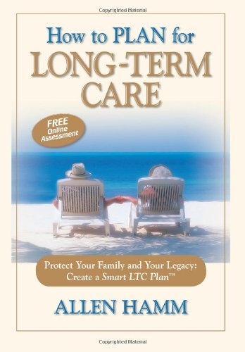 Beispielbild fr How to Plan for Long-Term Care: Protect Your Family and Your Legacy: Create a Smart LTC Plan zum Verkauf von Wonder Book