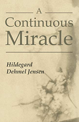 A CONTINUOUS MIRACLE - Dehmel Jensen, Hildegard; Jensen, Hildegard Dehmel