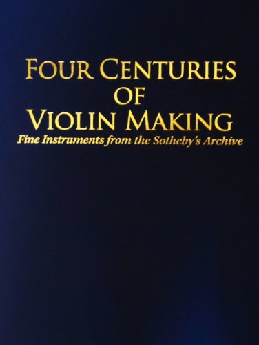 9780976443117: Four Centuries of Violin Making: Fine Instruments from the Sotheby's Archive