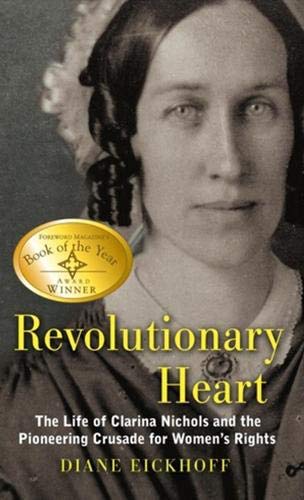 Imagen de archivo de Revolutionary Heart : The Life of Clarina Nichols and the Pioneering Crusade for Women's Rights a la venta por Better World Books