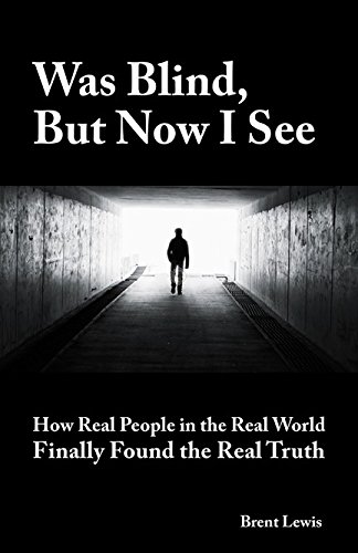 Beispielbild fr Was Blind, But Now I See: How Real People in the Real World Finally Found the Real Truth zum Verkauf von ThriftBooks-Dallas