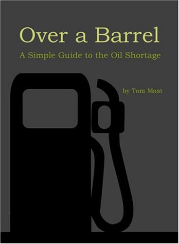 Imagen de archivo de Over a Barrel: A Simple Guide to the Oil Shortage a la venta por Booketeria Inc.