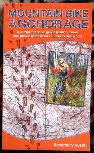 Stock image for Mountain Bike Anchorage: A Comprehensive Guide to Dirt, Gravel and Paved Bicycle Trails from Eklutna Lake to Girdwood for sale by SecondSale