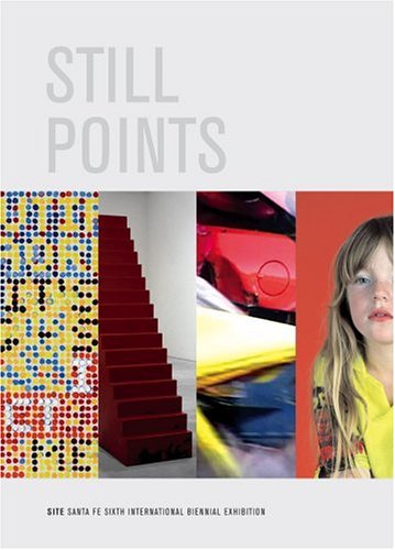 Still Points of the Turning World: Site Santa Fe's Sixth International Biennial (9780976449232) by Klaus Ottmann