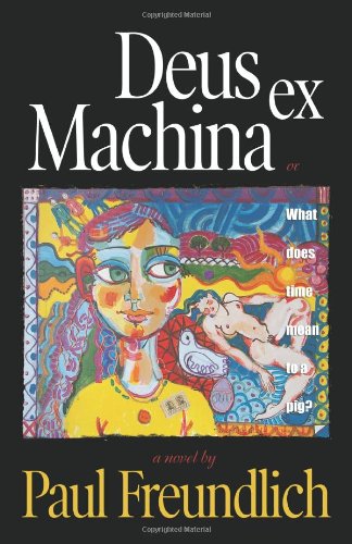 9780976452010: Deus Ex Machina: What Does Time Mean to a Pig?