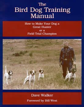 9780976461708: The Bird Dog Training Manual: How to Make Your Dog a Great Hunter or a Field Trial Champion by Dave Walker (2005-08-02)