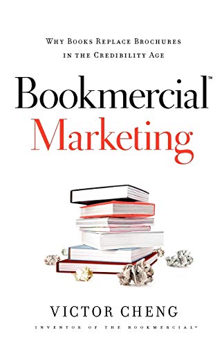 Bookmercial Marketing: Why Books Replace Brochures In The Credibility Age - Cheng, Victor