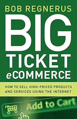 Beispielbild fr Big Ticket Ecommerce : How to Sell High-Priced Products and Services Using the Internet zum Verkauf von Better World Books