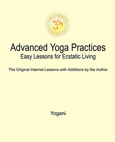 Beispielbild fr Advanced Yoga Practices - Easy Lessons for Ecstatic Living zum Verkauf von WorldofBooks