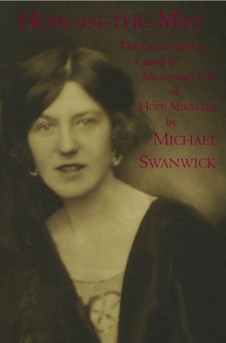 Hope-In-The-Mist: The Extraordinary Career and Mysterious Life of Hope Mirrlees (9780976466055) by Michael Swanwick
