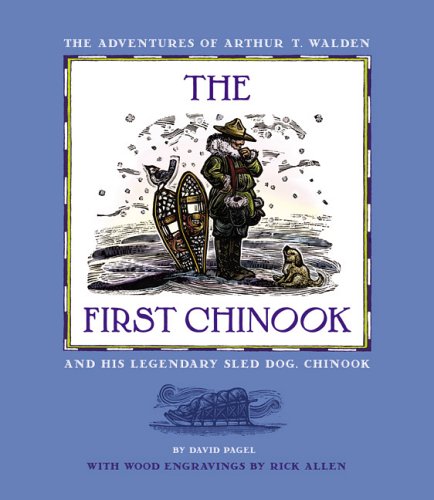 Beispielbild fr The First Chinook: The Adventures Of Arthur T. Walden And His Legendary Sled Dog, Chinook zum Verkauf von GoodwillNI