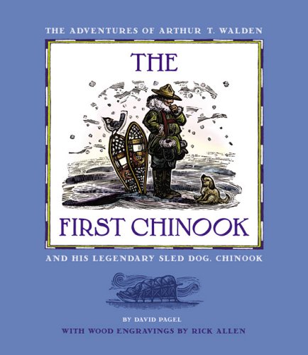 Stock image for The First Chinook: The Adventures Of Arthur T. Walden And His Legendary Sled Dog, Chinook for sale by GoodwillNI