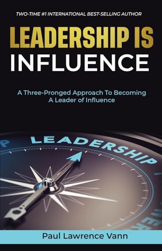 Imagen de archivo de Leadership Is Influence: A Three-Pronged Approach To Becoming A Leader of Influence a la venta por GreatBookPrices