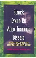 Stock image for Struck Down by Auto-Immune Disease: How I Was Forced to Find My Own Cure for sale by ThriftBooks-Dallas