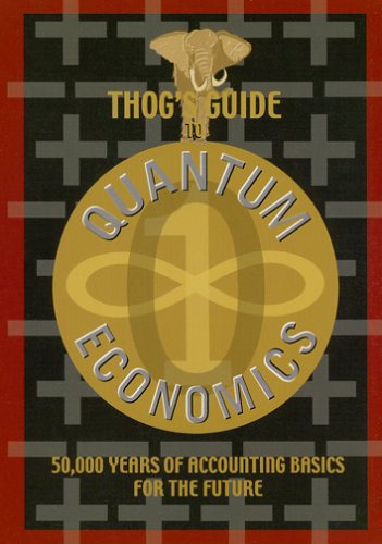 Beispielbild fr Thog's Guide to Quantum Economics: 50,000 Years of Accounting Basics for the Future zum Verkauf von ThriftBooks-Dallas