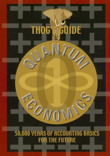 Imagen de archivo de Thogs Guide to Quantum Economics: 50,000 Years of Accounting Basics for the Future a la venta por KuleliBooks