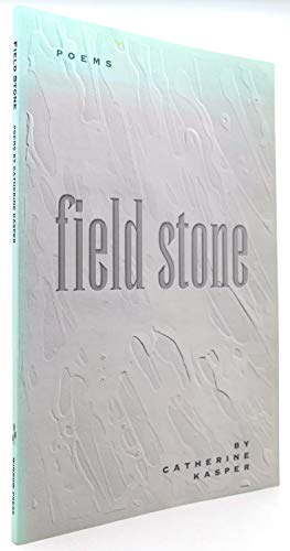 Field Stone: Poems (9780976472605) by Kasper, Catherine