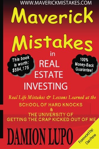 Stock image for Maverick Mistakes in Real Estate Investing: Real Life Mistakes and Lessons Learned at the School of Hard Knocks and The University of Getting the Crap Kicked Out of Me (Volume 1) for sale by HPB-Red