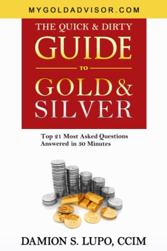 Stock image for The Quick & Dirty Guide to Gold & Silver: Top 21 Most Asked Questions Answered in 30 Minutes for sale by SecondSale