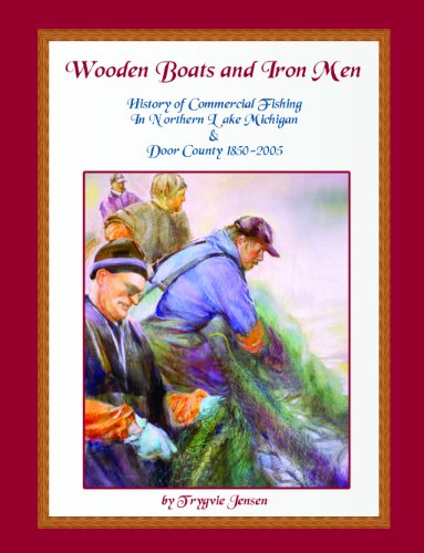 Beispielbild fr Wooden Boats and Iron Men: History of Commercial Fishing in Northern Lake Michigan & Door County, 1850-2005 zum Verkauf von Better World Books