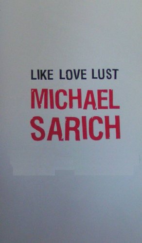 Stock image for Like, Love, Lust: Michael Sarich for sale by Cronus Books