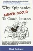 Beispielbild fr Why Epiphanies Never Occur to Couch Potatoes zum Verkauf von SecondSale
