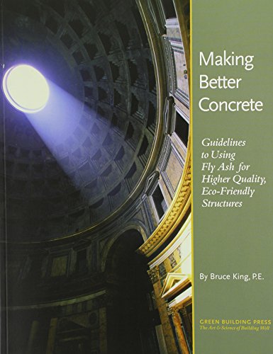 Stock image for Making Better Concrete: Guidelines for Using Fly Ash for Higher Quality, Eco-Friendly Structures for sale by Roundabout Books