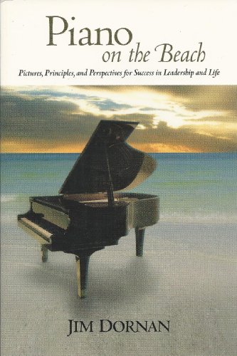 Stock image for PIANO ON THE BEACH Pictures, Principles and Perspectives for Success in Leadership and Life. for sale by BookHolders