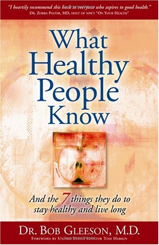 Beispielbild fr What Healthy People Know : And the 7 Things They Do to Stay Healthy and Live Long zum Verkauf von Better World Books