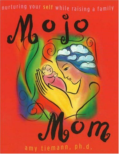 Stock image for Mojo Mom: Nurturing Your Self While Raising a Family for sale by Wonder Book