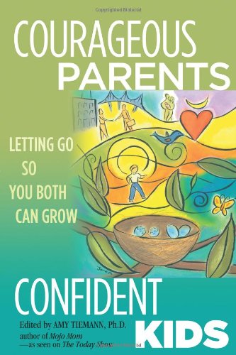 Stock image for Courageous Parents, Confident Kids: Letting Go So You Both Can Grow for sale by SecondSale