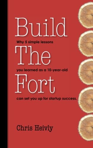 Stock image for Build The Fort: Why 5 Simple Lessons You Learned as a 10 year-old Can Set You Up for Startup Success for sale by SecondSale